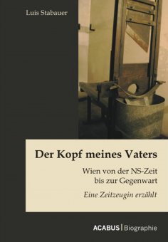 eBook: Der Kopf meines Vaters: Wien von der NS-Zeit bis zur Gegenwart - Eine Zeitzeugin erzählt