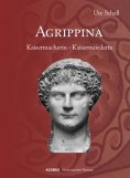 ebook: Agrippina. Kaisermacherin - Kaisermörderin