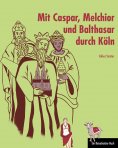 ebook: Mit Caspar, Melchior und Balthasar durch Köln
