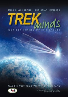 ebook: TREKminds - Nur der Himmel ist die Grenze - Was die Welt von Star Trek lernen kann