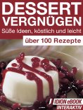 eBook: Dessert Vergnügen - Süße Ideen, köstlich und leicht