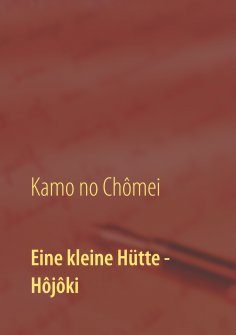 eBook: Eine kleine Hütte - Lebensanschauung von Kamo no Chômei