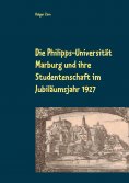 eBook: Die Philipps-Universität Marburg und ihre Studentenschaft im Jubiläumsjahr 1927