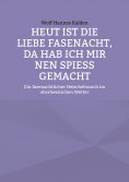 eBook: Heut ist die liebe Fasenacht, da hab ich mir nen Spieß gemacht