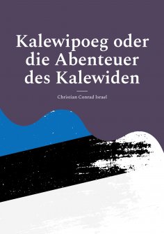 ebook: Kalewipoeg oder die Abenteuer des Kalewiden