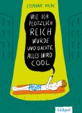 eBook: Wie ich plötzlich reich wurde und dachte, alles wird cool
