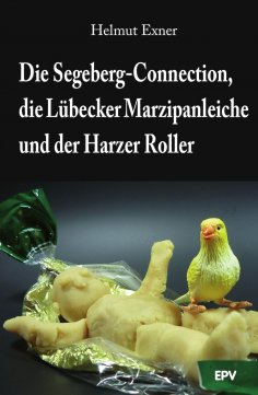 ebook: Die Segeberg-Connection, die Lübecker Marzipanleiche und der Harzer Roller