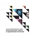 ebook: Jugendkulturelle Projekte in Jugendarbeit und Schule