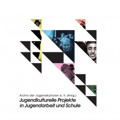 ebook: Jugendkulturelle Projekte in Jugendarbeit und Schule