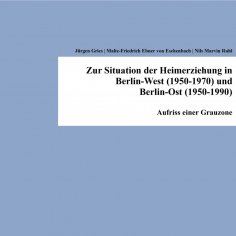ebook: Zur Situation der Heimerziehung in Berlin-West (1950-1970) und Berlin-Ost (1950-1990)