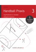 eBook: Handball Praxis 3 - Angriffsaktionen im Handball erfolgreich trainieren