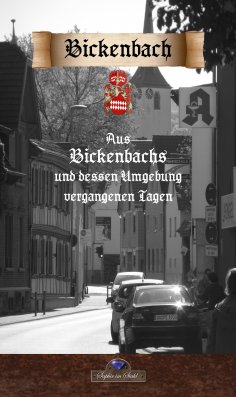 ebook: Aus Bickenbachs und dessen Umgebung vergangenen Tagen