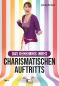 eBook: Das Geheimnis Ihres charismatischen Auftritts