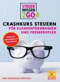 eBook: Steuerwissen2go: Crashkurs Steuern für Kleinunternehmen und Freiberufler