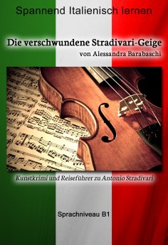 ebook: Die verschwundene Stradivari-Geige - Sprachkurs Italienisch-Deutsch B1