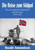 ebook: Die Reise zum Südpol - Die norwegische Südpolfahrt mit der Fram 1910-1912
