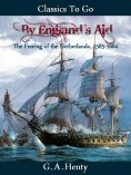 eBook: By England's Aid The Freeing of the Netherlands, 1585-1604