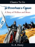 eBook: In Freedom's Cause A Story of Wallace and Bruce