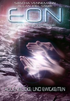 eBook: Eon - Das letzte Zeitalter, Band 4: Augenblicke und Ewigkeiten (Science Fiction)