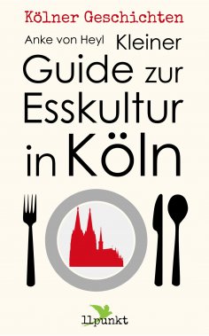 ebook: Kleiner Guide zur Esskultur in Köln