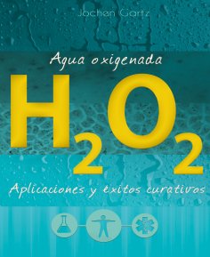 eBook: Agua oxigenada: aplicaciones y éxitos curativos