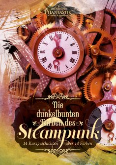 ebook: Die dunkelbunten Farben des Steampunk