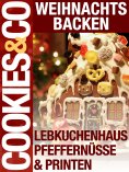 eBook: Weihnachtsbacken - Lebkuchenhaus, Pfeffernüsse & Printen