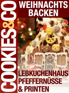 ebook: Weihnachtsbacken - Lebkuchenhaus, Pfeffernüsse & Printen