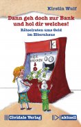 eBook: Dann geh doch zur Bank und hol dir welches!