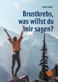 ebook: Brustkrebs, was willst du mir sagen?