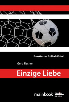 ebook: Einzige Liebe: Frankfurter Fußball-Krimi