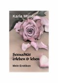 ebook: Sexualität erleben & leben - Ein informatives Nachschlagewerk mit vielen Bildern und Informationen z