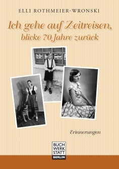 ebook: Ich gehe auf Zeitreisen, blicke 70 Jahre zurück