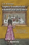 eBook: Sophie Troublefield - Alkohol war ihr Leben