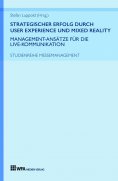 eBook: Strategischer Erfolg durch User Experience und Mixed Reality: Management-Ansätze für die Live-Kommun