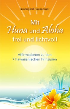 eBook: Mit Huna und Aloha frei und lichtvoll