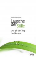 eBook: Lausche der Stille und geh den Weg des Herzens