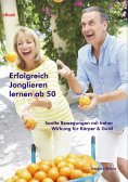 ebook: Erfolgreich Jonglieren lernen ab 50 (eBook)