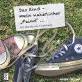 eBook: Das Kind, mein natürlicher "Feind"