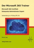 eBook: Der Microsoft 365 Trainer Microsoft 365 Certified- Enterprise Administrator Expert