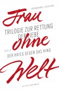 eBook: Frau ohne Welt. Teil 2: Der Krieg gegen das Kind