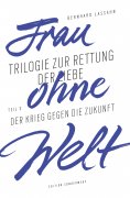 eBook: Frau ohne Welt. Teil 3: Der Krieg gegen die Zukunft