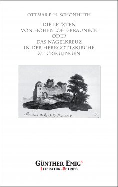 eBook: Die Letzten von Hohenlohe-Brauneck oder Das Nägelkreuz in der Herrgottskirche zu Creglingen