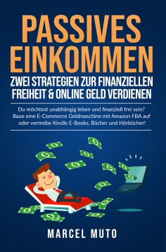 eBook: Passives Einkommen - Zwei Strategien zur Finanziellen Freiheit & Online Geld verdienen