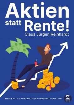 eBook: Aktien statt Rente: Wie Sie mit 100 Euro pro Monat Ihre Rente ersetzen