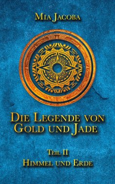 ebook: Die Legende von Gold und Jade 2: Himmel und Erde