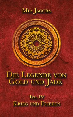 ebook: Die Legende von Gold und Jade 4: Krieg und Frieden