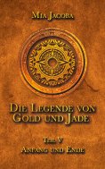 ebook: Die Legende von Gold und Jade 5: Anfang und Ende