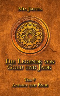 ebook: Die Legende von Gold und Jade 5: Anfang und Ende