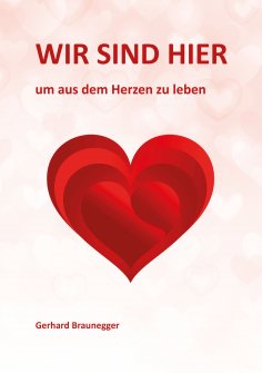 eBook: Wir sind hier um aus dem Herzen zu leben